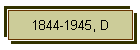 1844-1945, D