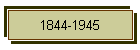 1844-1945