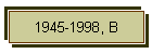 1945-1998, B